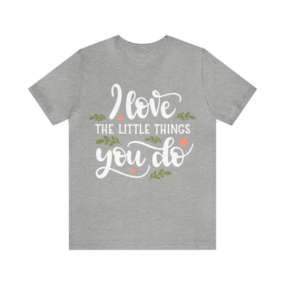 I_love_the_little_things_you_do T-Shirt