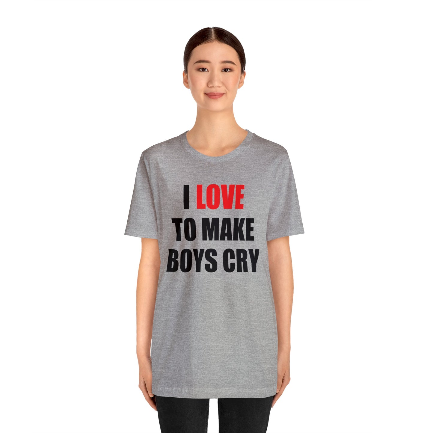 I love to make boys cry T-Shirt