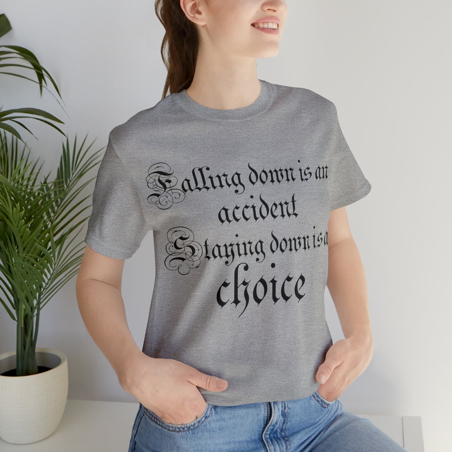 Falling Down is an Accident Staying Down Is A Choice T-Shirt