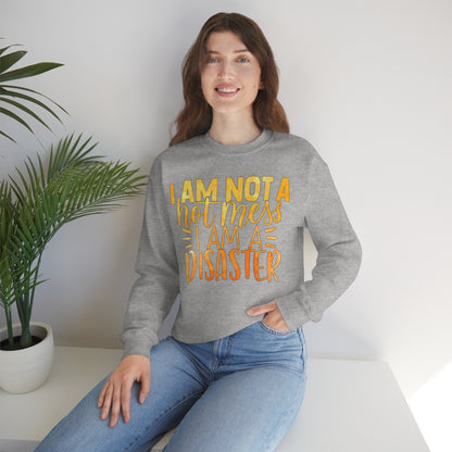 I Am Not A Hot Mess I Am A Disaster Crewneck Sweatshirt