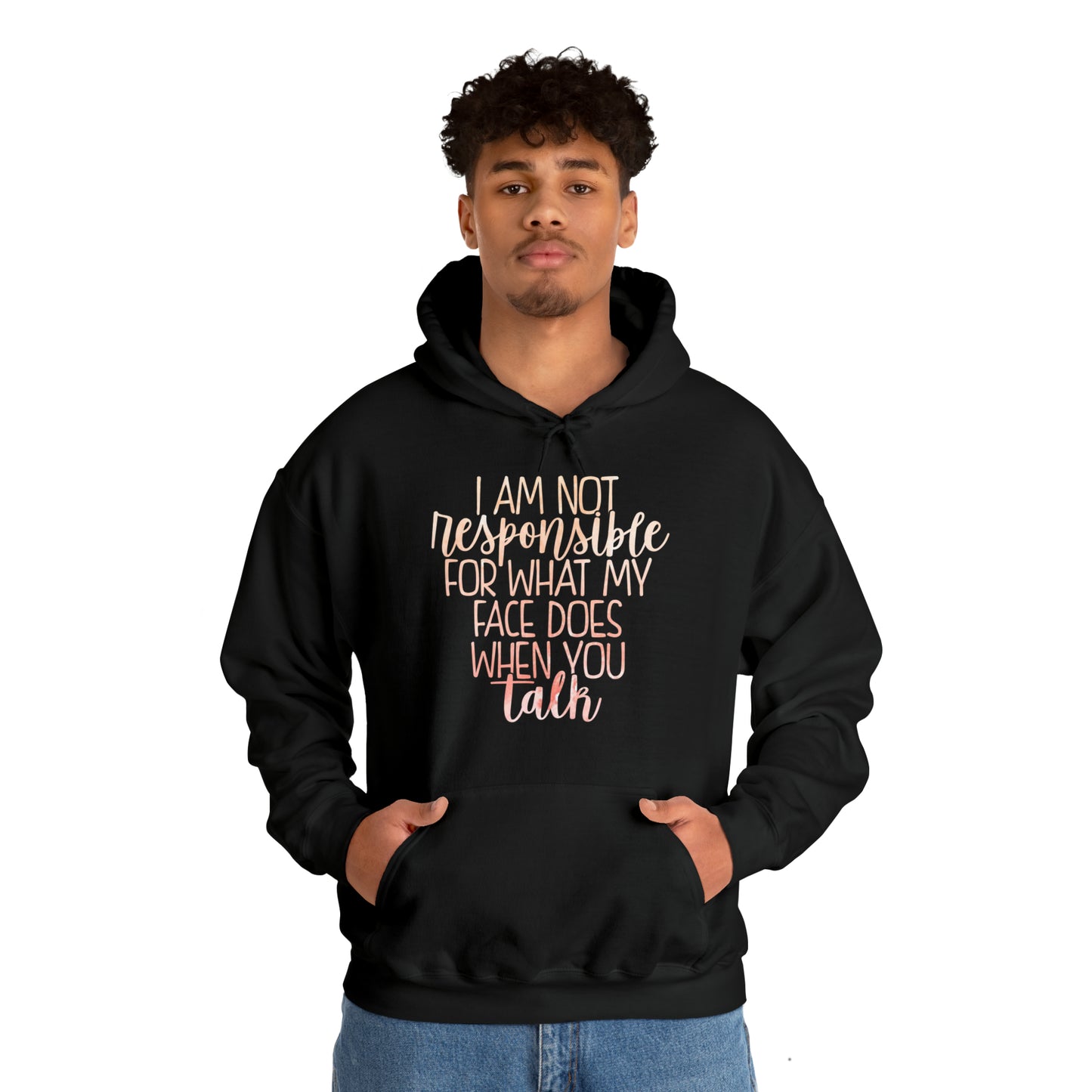 I Am Not Responsible For What My Face Does When You Talk Hoodie