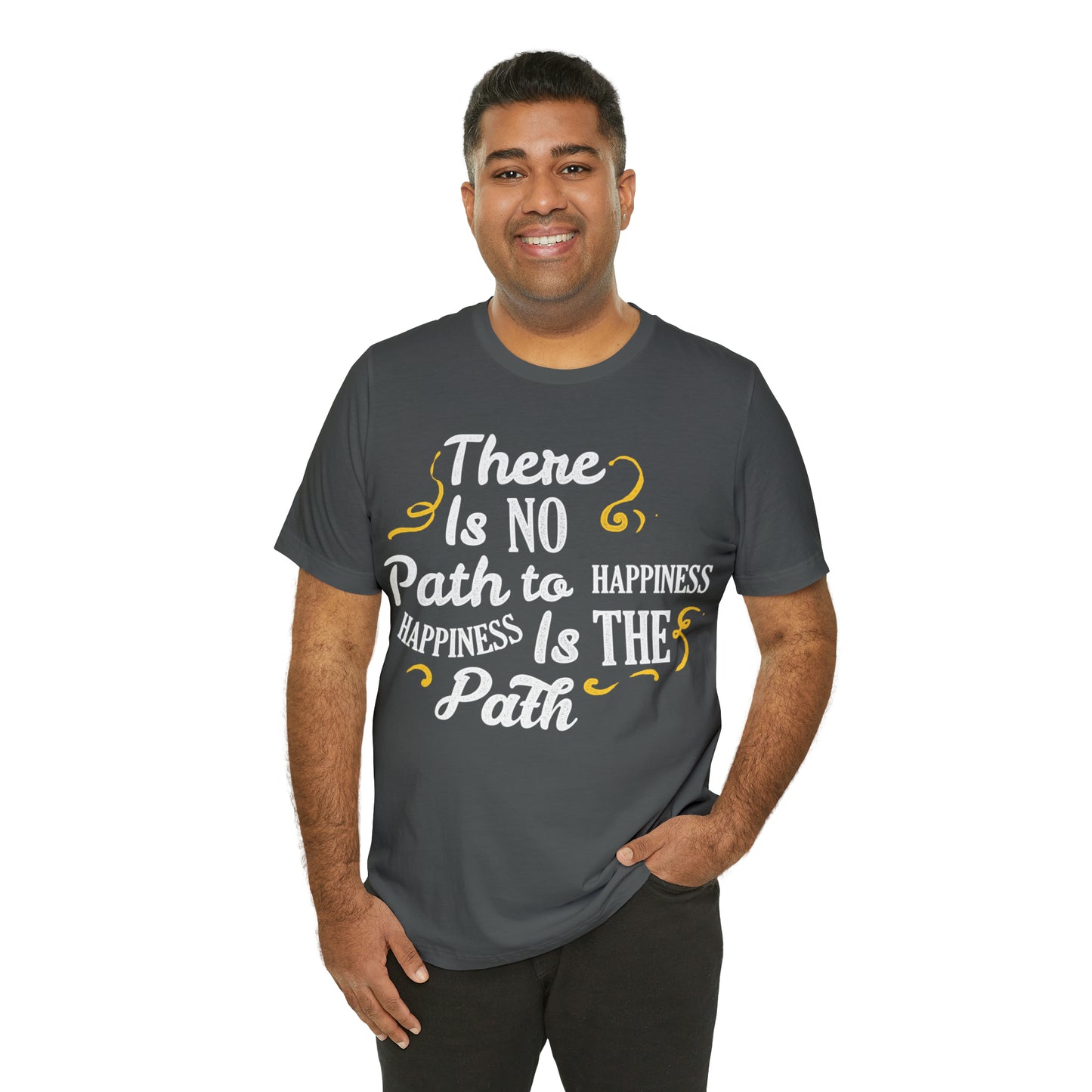 There Is No Path To Happiness T-Shirt