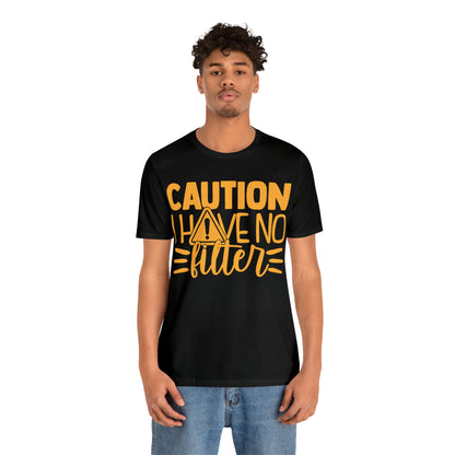 Caution I Have No Filter T-Shirt