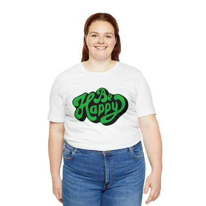 Be happy Unisex Tee shirt