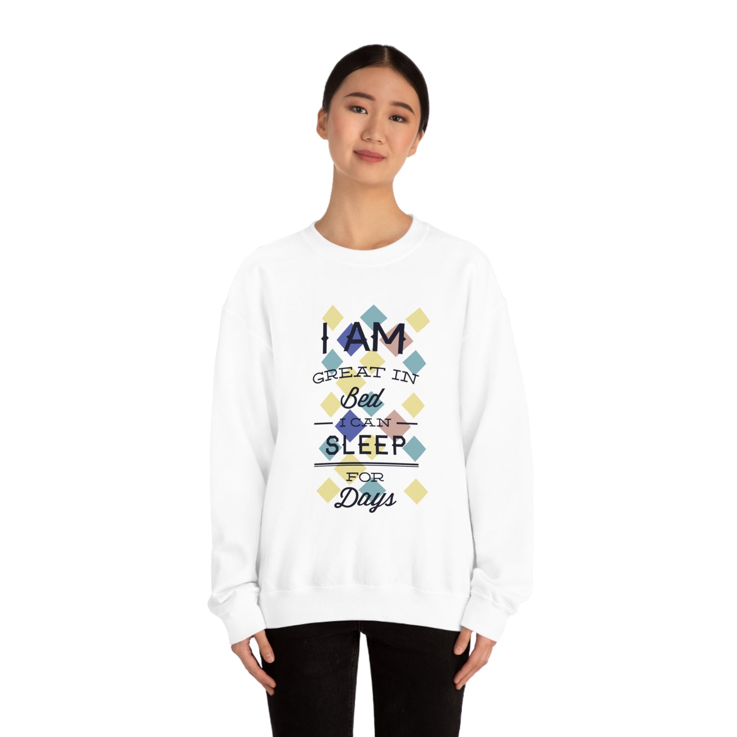 I Am Great in Bed I Can Sleep for Days Crewneck Sweatshirt