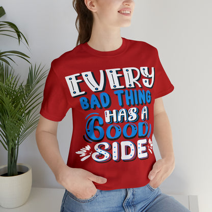 Every Bad Thing Has A Good Side T-Shirt