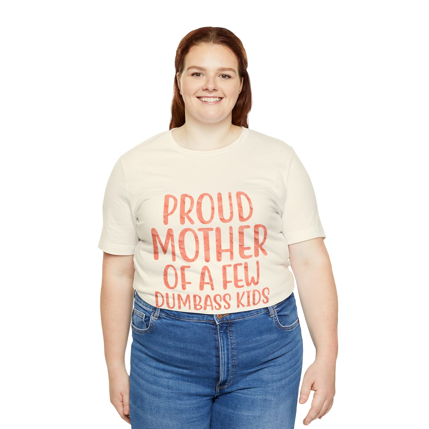 Proud mother of a few dumbass kids T-Shirt