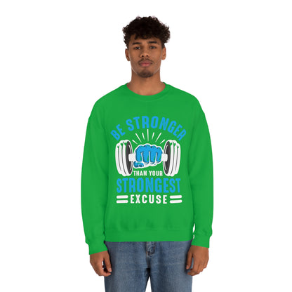 Be Stronger Than Your Strongest Excuse Crewneck Sweatshirt