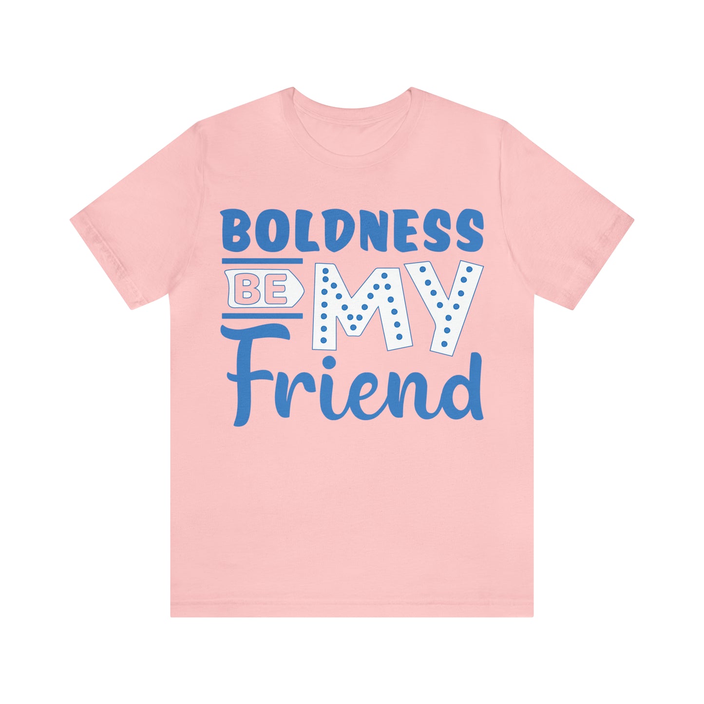 Boldness Be My Friend T-Shirt