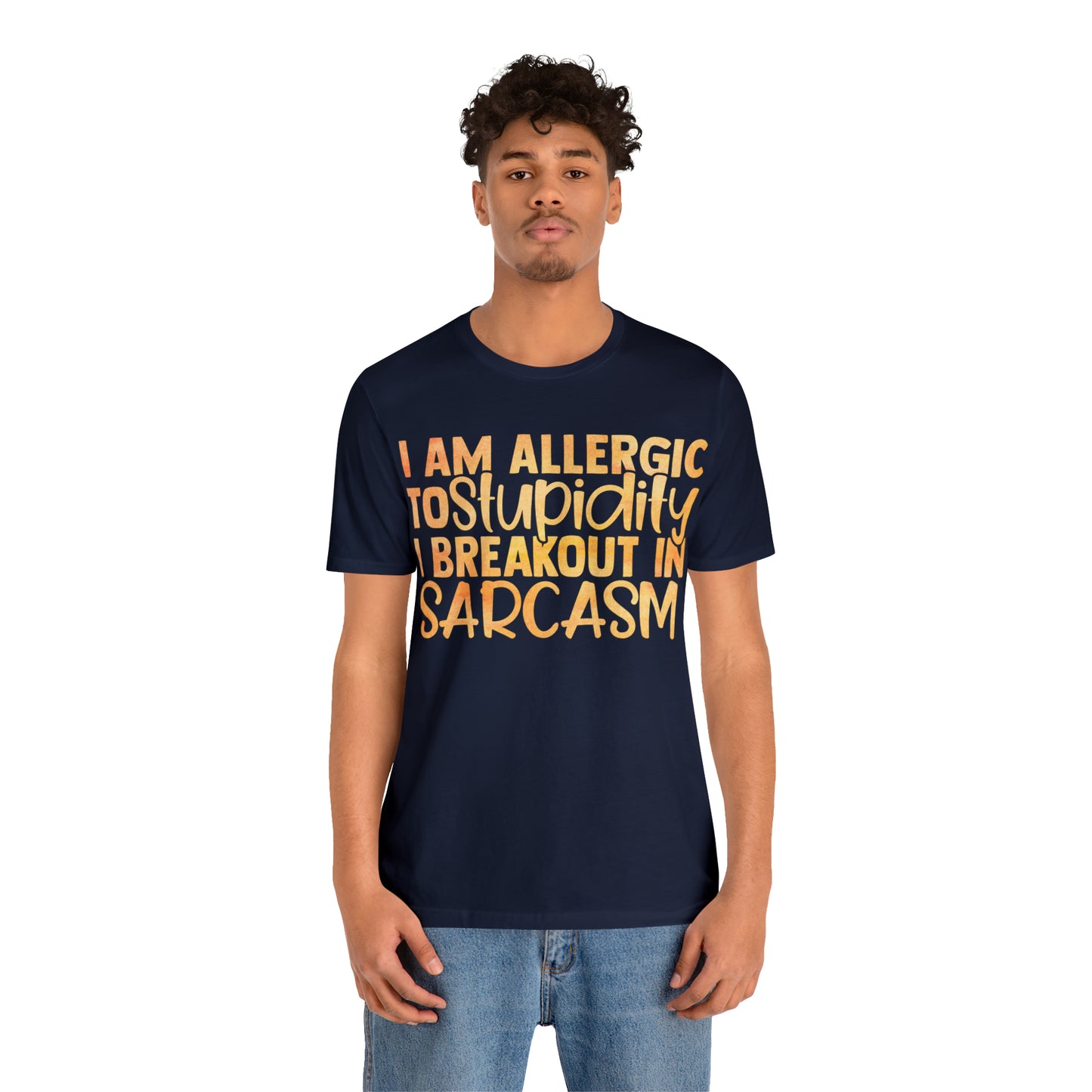 I Am Allergic To Stupidity I Brake Out in Sarcasm T-Shirt