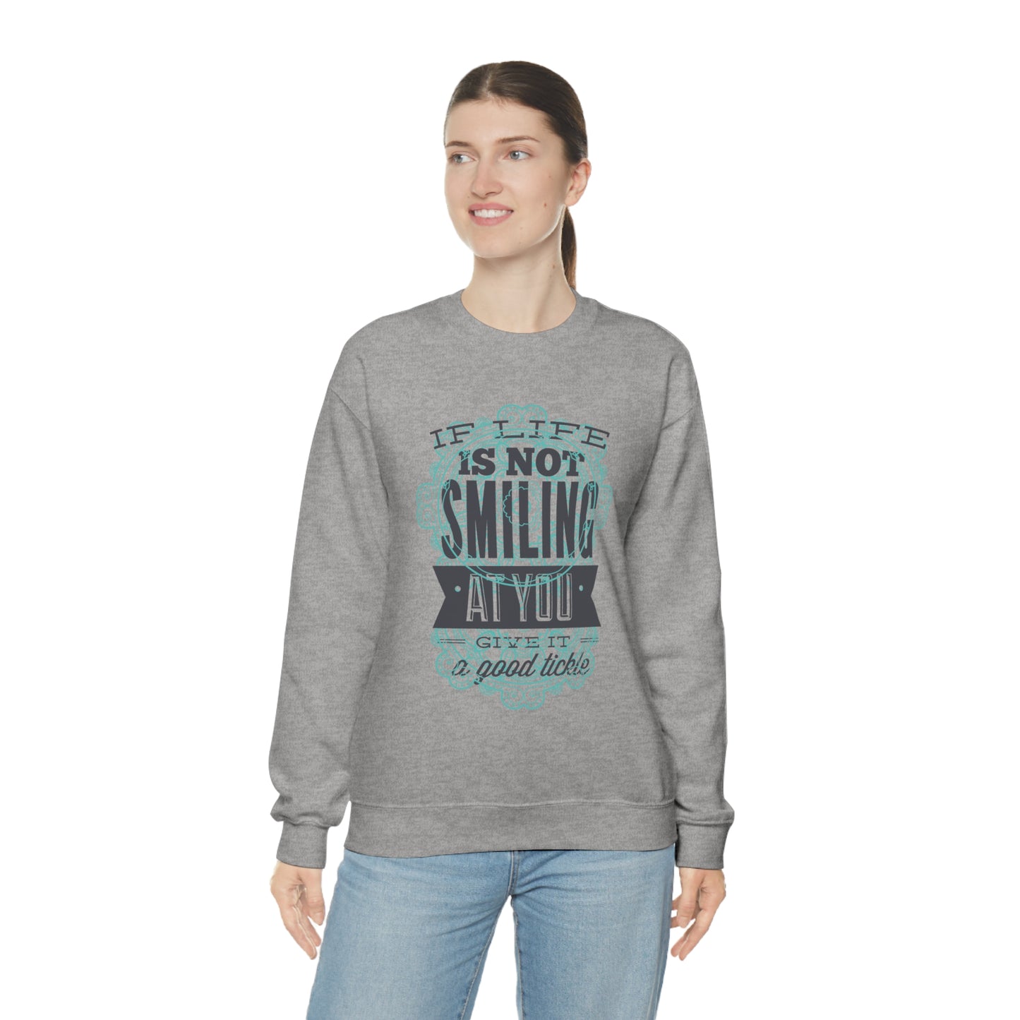 If Life Is Not Smiling At You Give It A Good Tickle Crewneck Sweatshirt