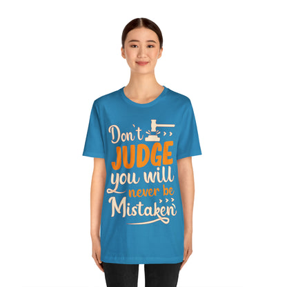 Don't Judge You Will Never Be Mistaken T-Shirt