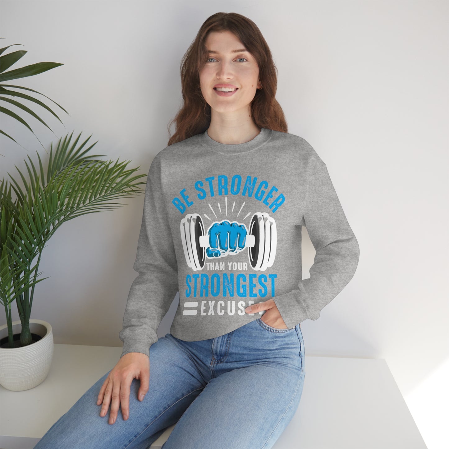 Be Stronger Than Your Strongest Excuse Crewneck Sweatshirt