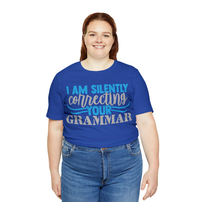 I Am Silently Correcting Your Grammar T-Shirt