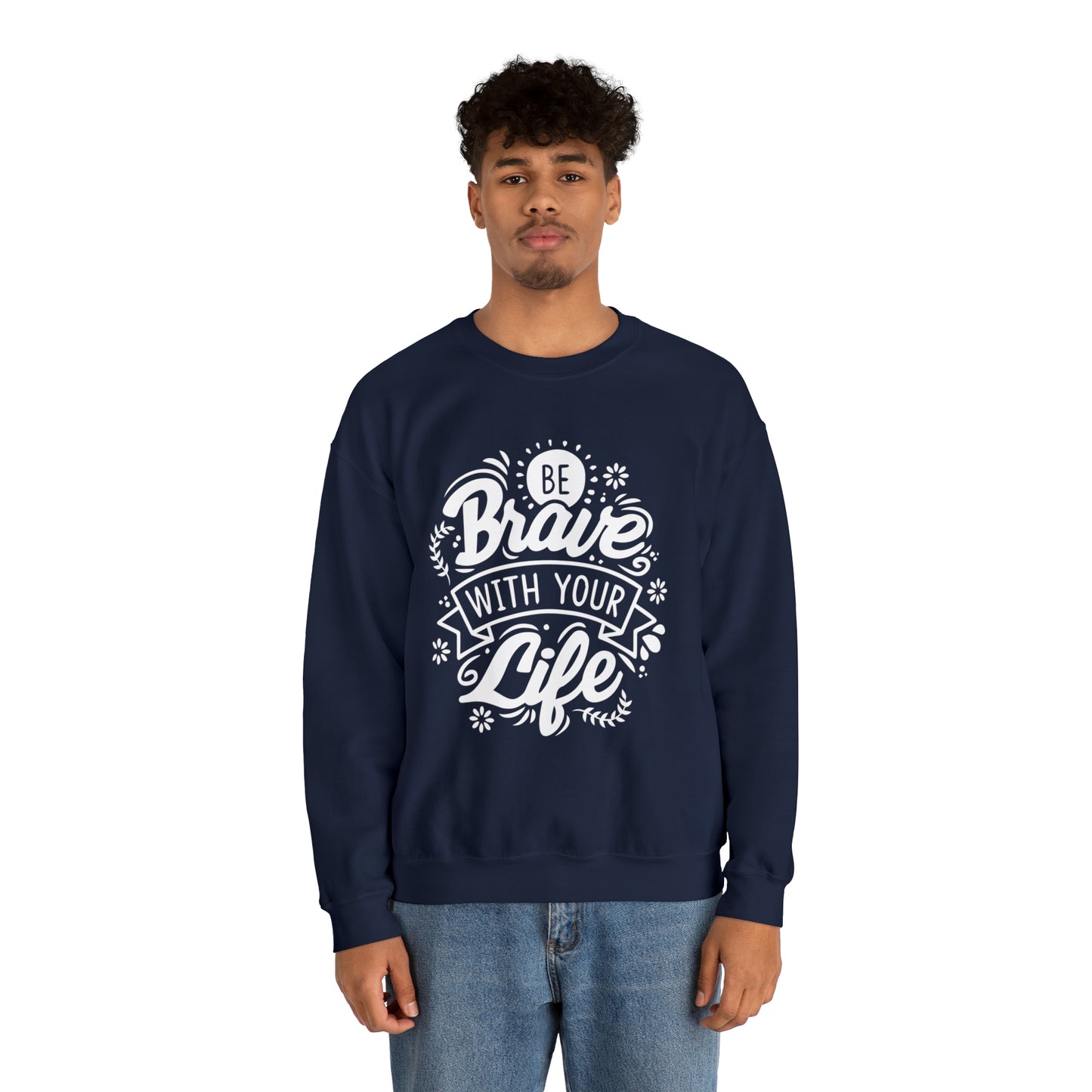 Be brave with your life Crewneck Sweatshirt