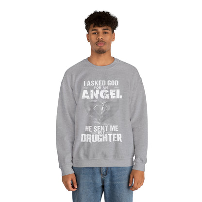 Asked for an Angel God send my Daughter Crewneck Sweatshirt