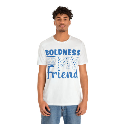 Boldness Be My Friend T-Shirt