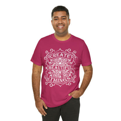 Create Beautiful Thing T-Shirt