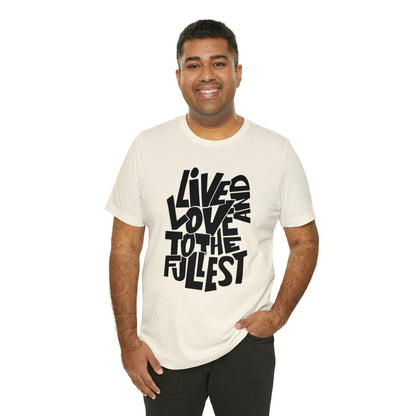 Live and love to the fullest 1 T-Shirt