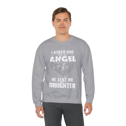 Asked for an Angel God send my Daughter Crewneck Sweatshirt