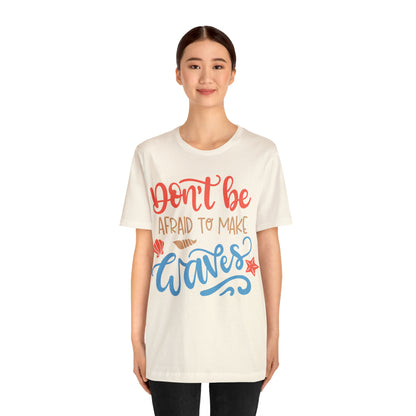 Dont_be_afraid_to_make_waves T-Shirt