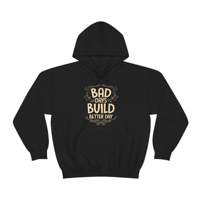 Bad Days Builds Better Day Hoodie