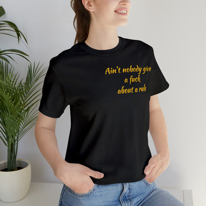 Ain't Nobody Give a F*ck about a Rule T-Shirt