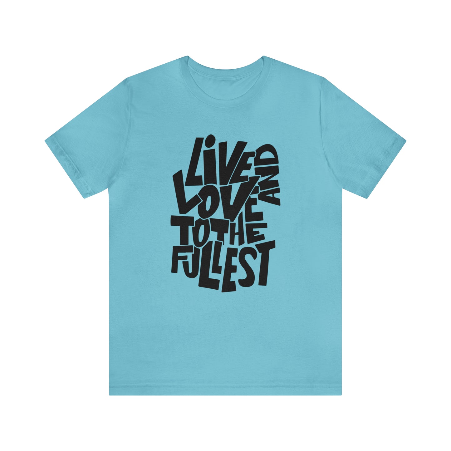 Live and love to the fullest 1 T-Shirt