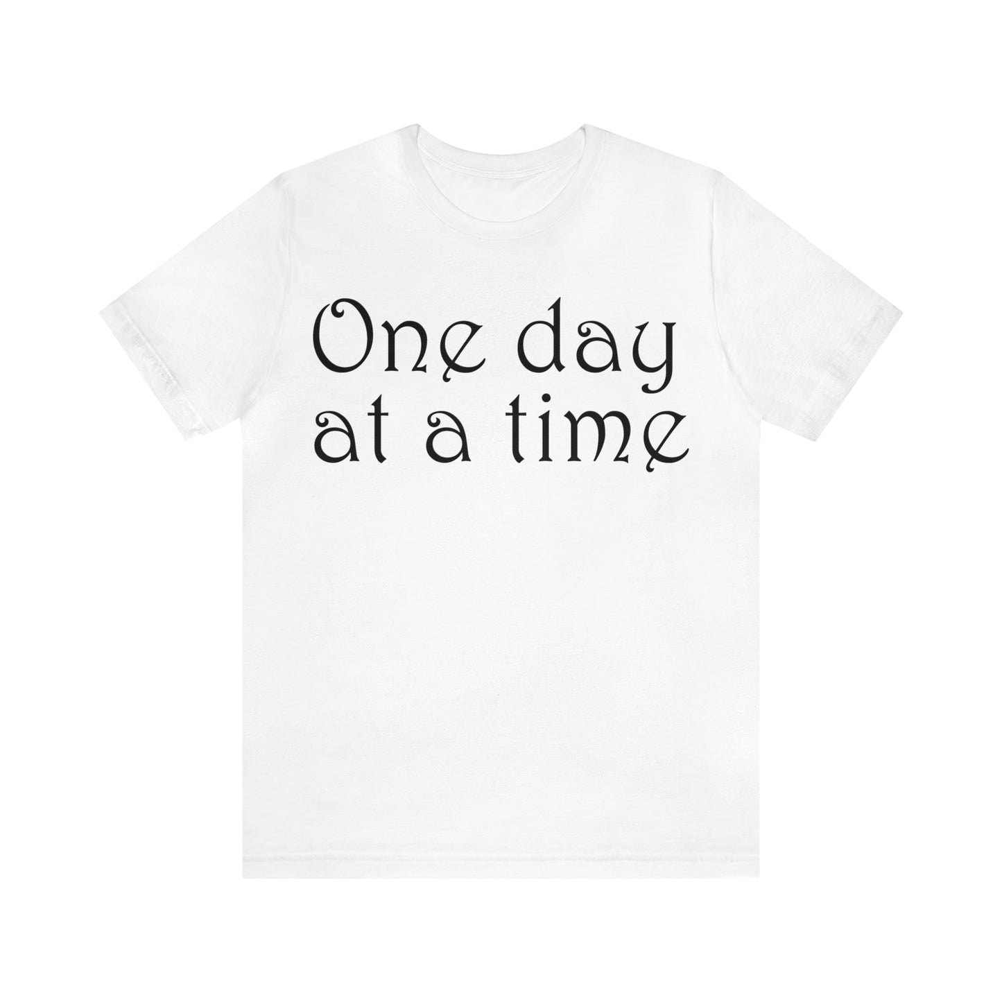 One day at a time T-Shirt