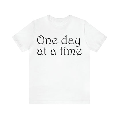 One day at a time T-Shirt