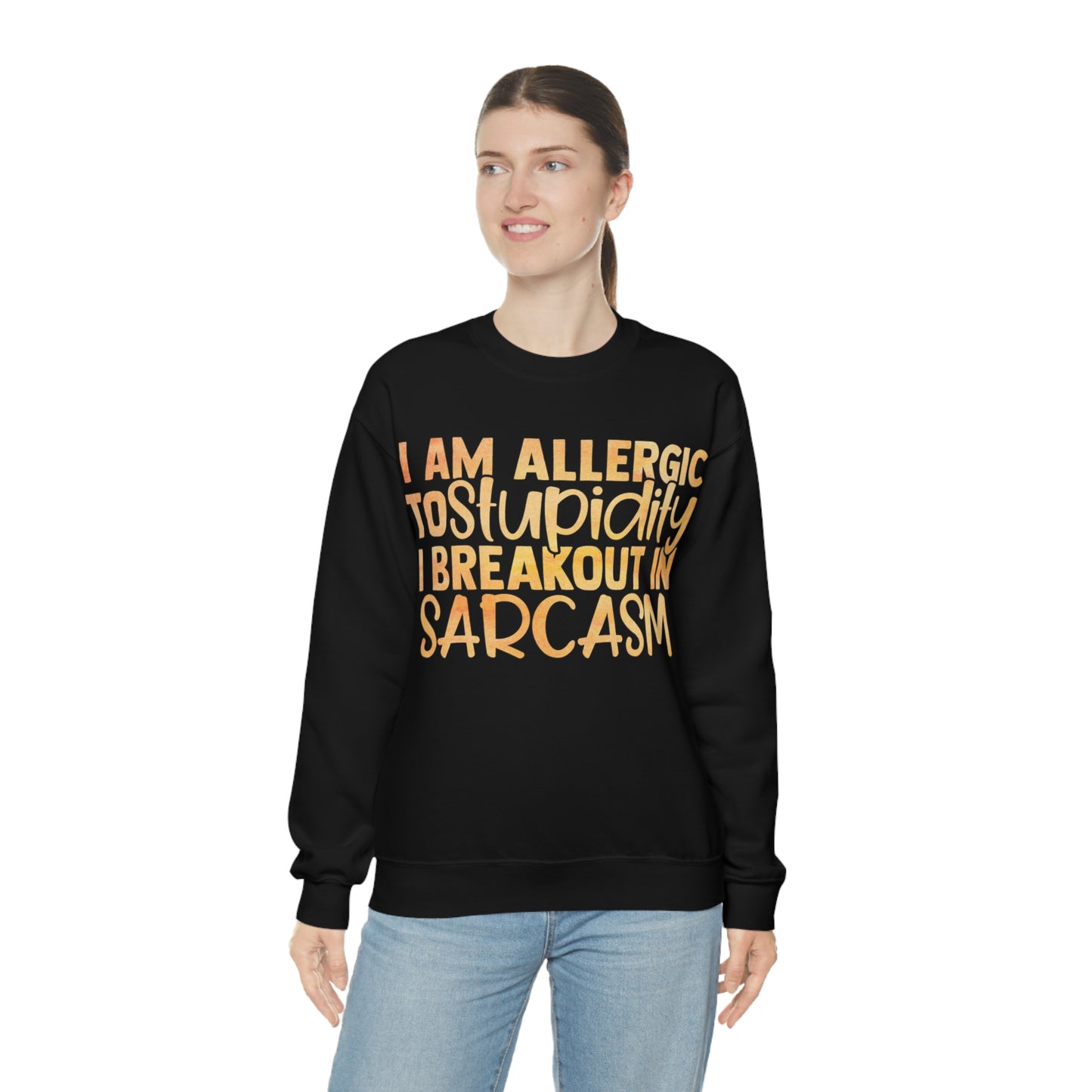 I Am Allergic To Stupidity I Brake Out in Sarcasm Crewneck Sweatshirt