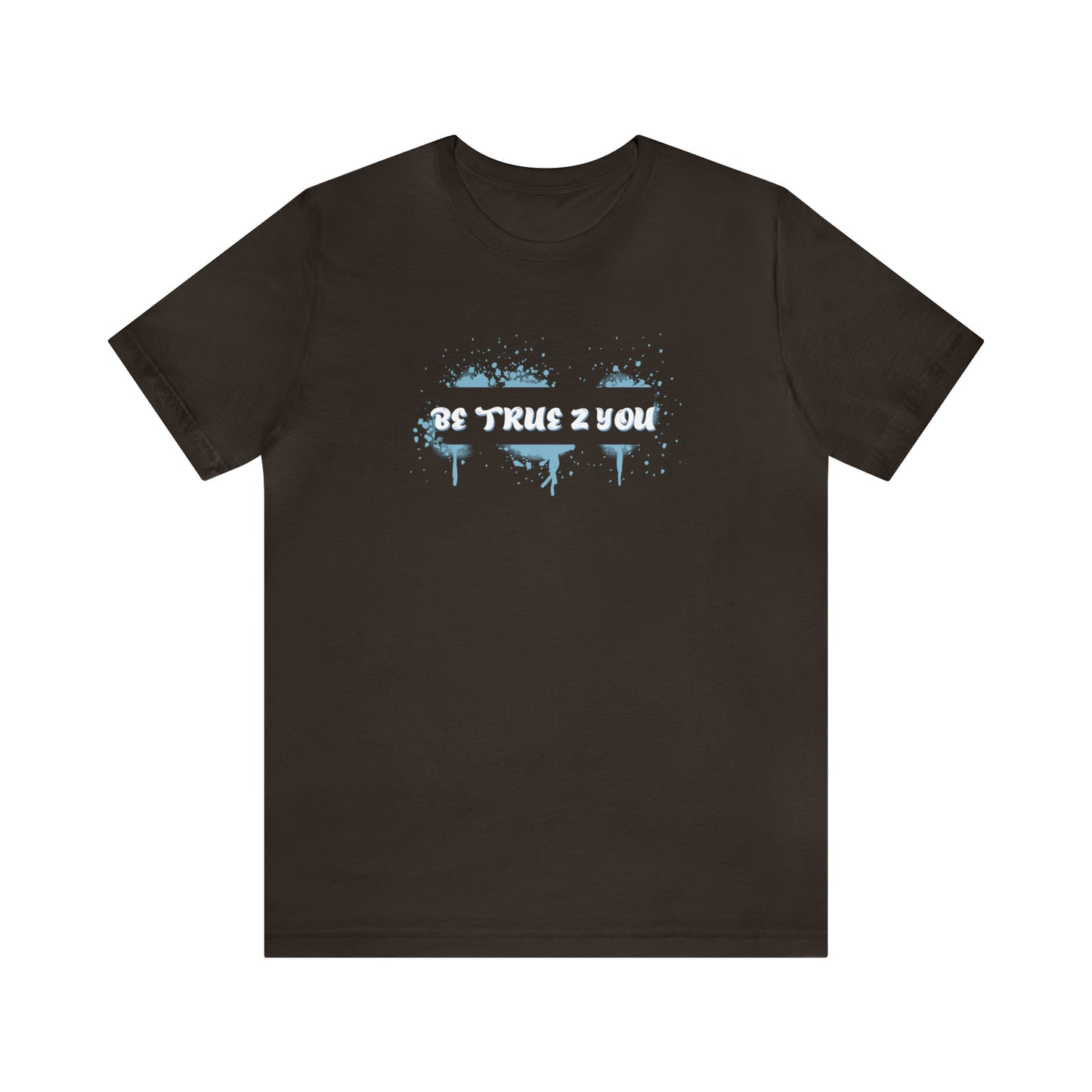 Be True 2 You T-Shirt