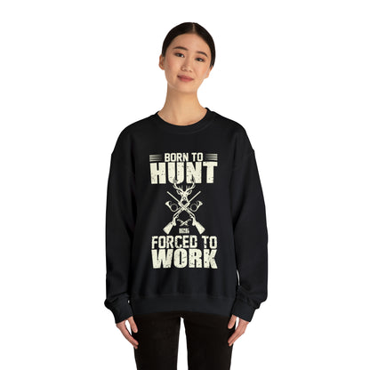 Born to hunt forced to work Crewneck Sweatshirt