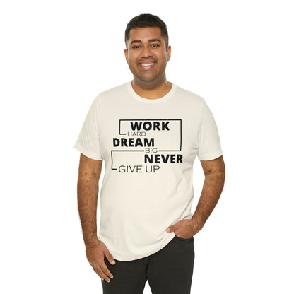 Work hard Dream big never give up T-Shirt