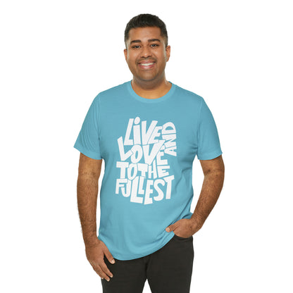 Live and love to the fullest T-Shirt