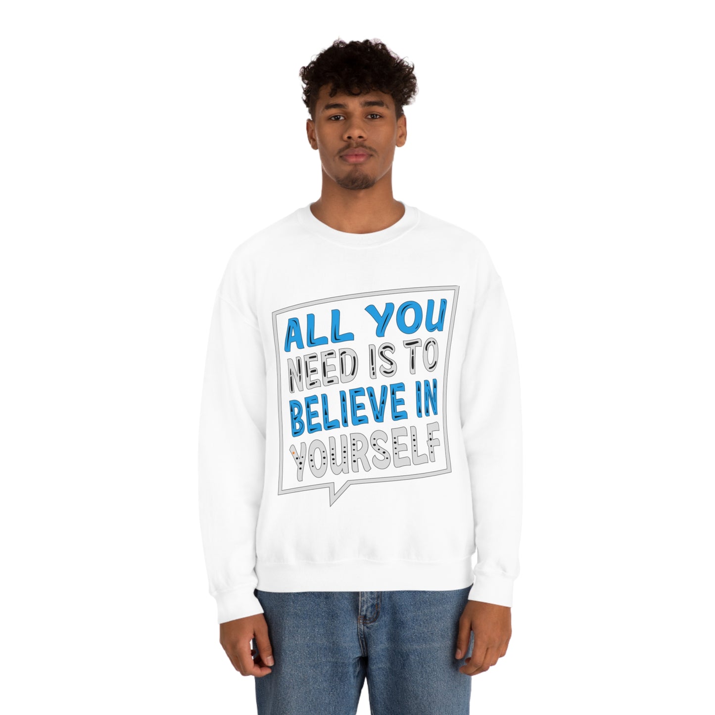 All You Need is To Believe In Yourself Crewneck Sweatshirt