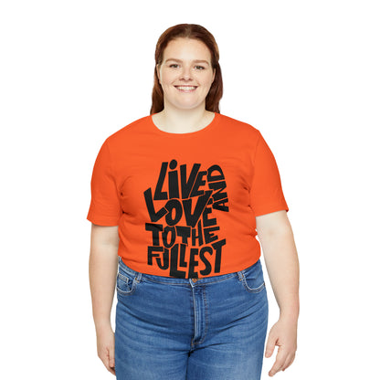 Live and love to the fullest 1 T-Shirt