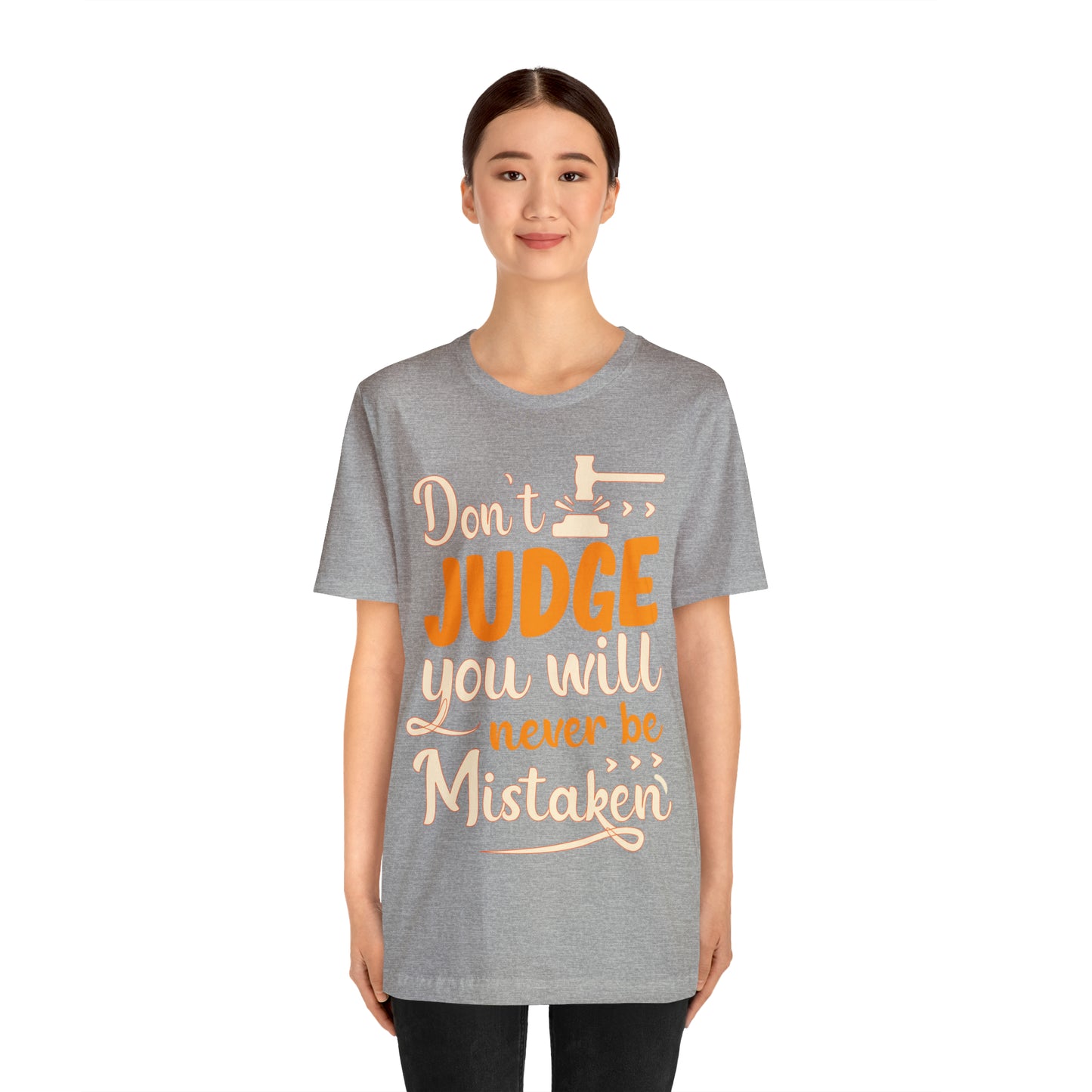 Don't Judge You Will Never Be Mistaken T-Shirt