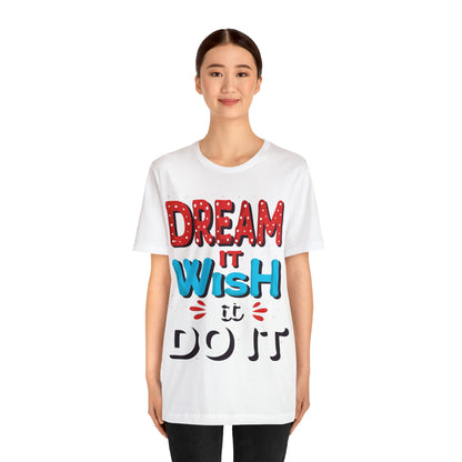 Dream It Wish It Do It T-Shirt