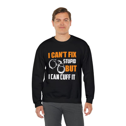 I can't fix stupid but I can cuff it Crewneck Sweatshirt