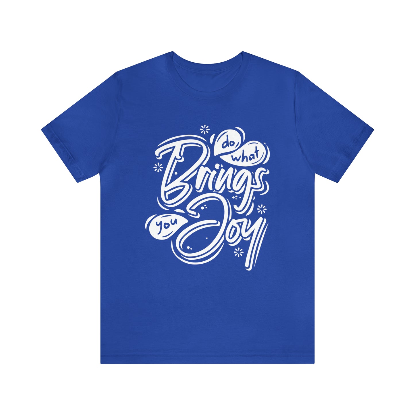 Do what brings you Joy T-Shirt