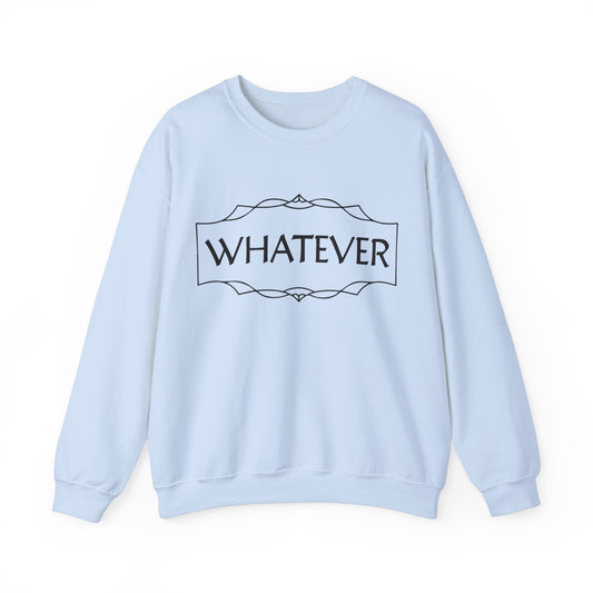 Whatever Crewneck Sweatshirt