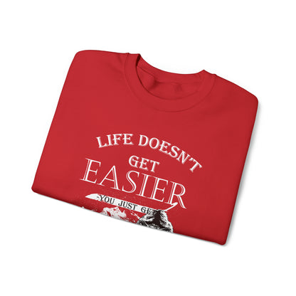 Life Doesn't Get Easier Crewneck Sweatshirt