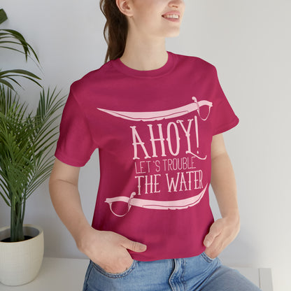 Ahoy! Let's Trouble The Water T-Shirt