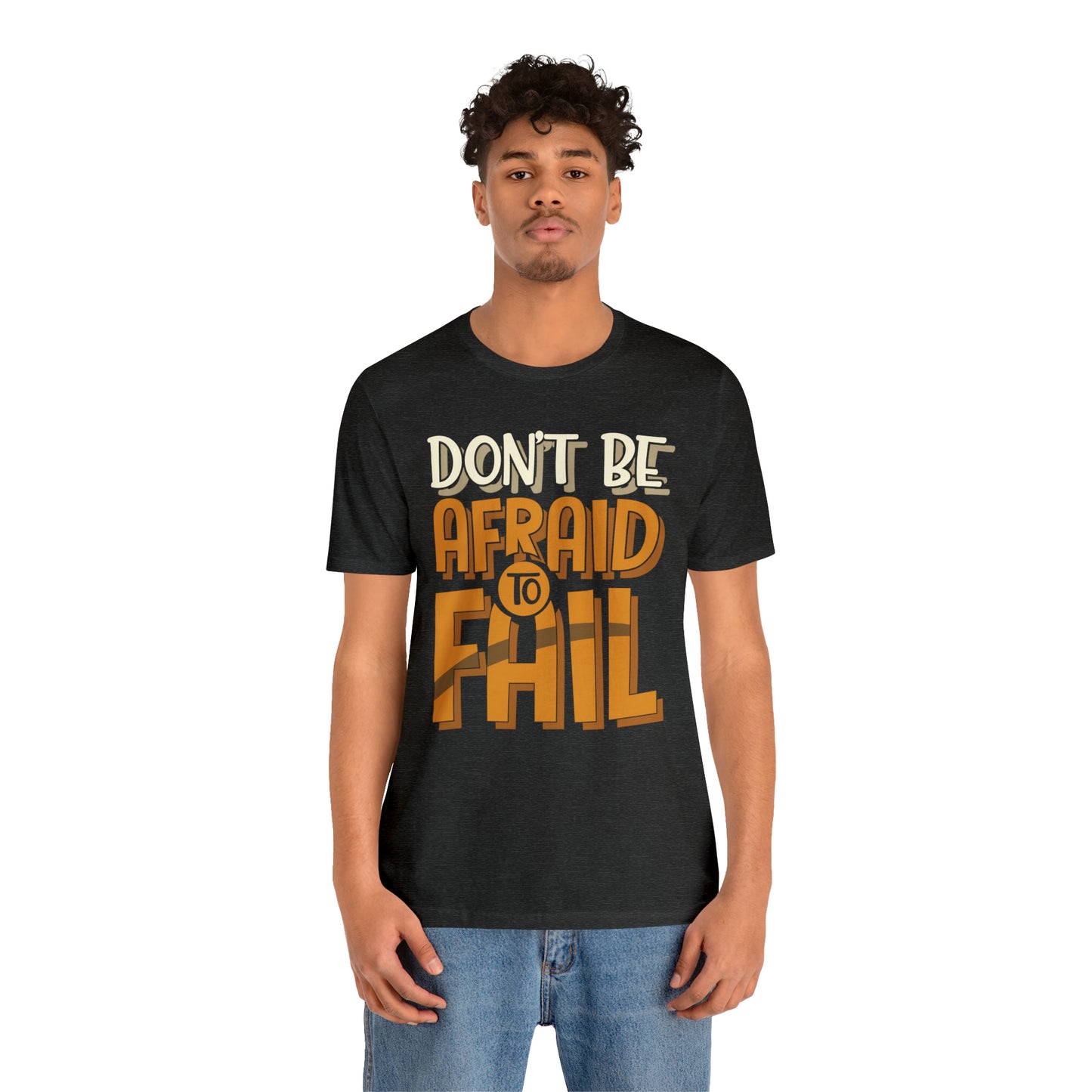 Don't Be Afraid to Fail T-Shirt