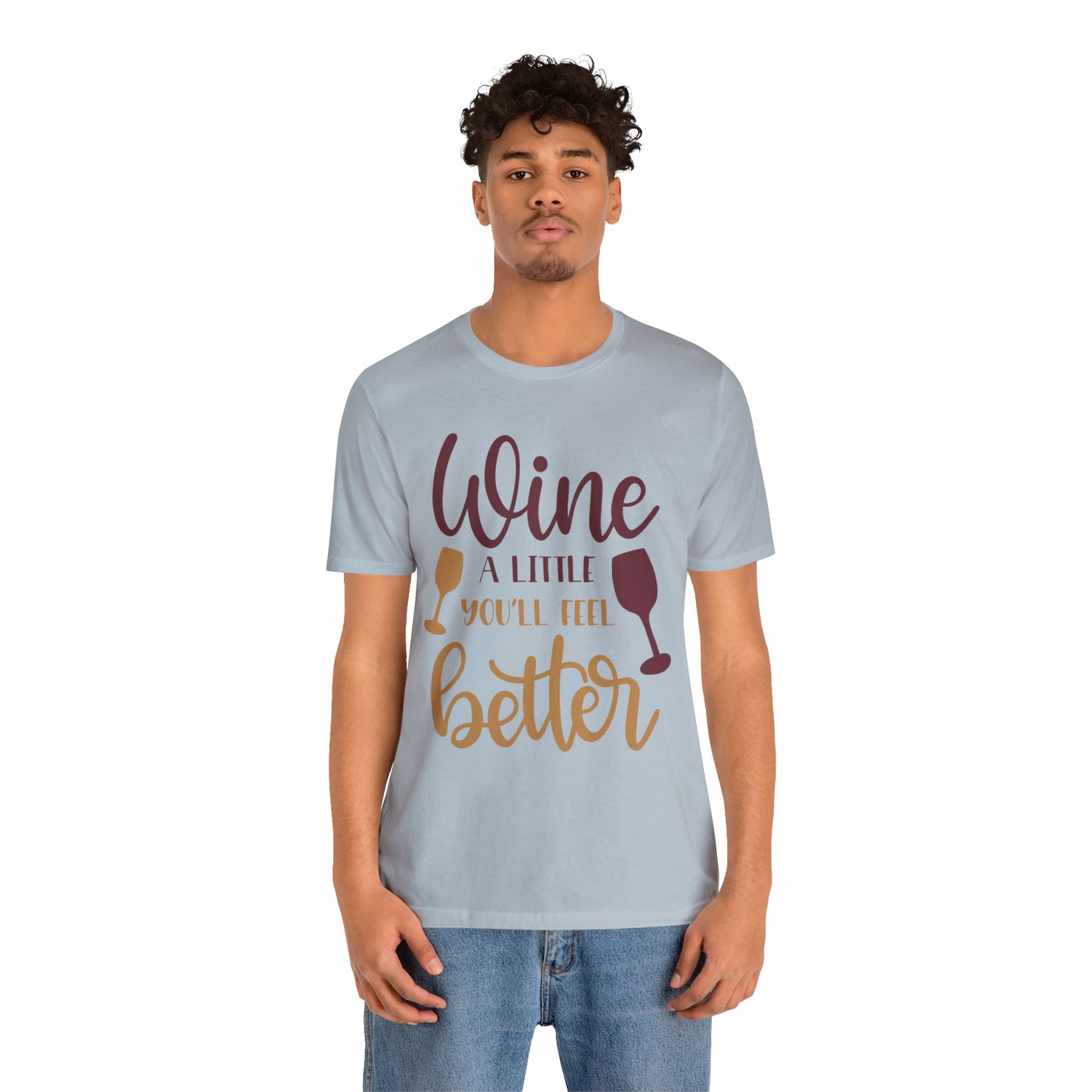 Wine a little it will make you feel better T-Shirt