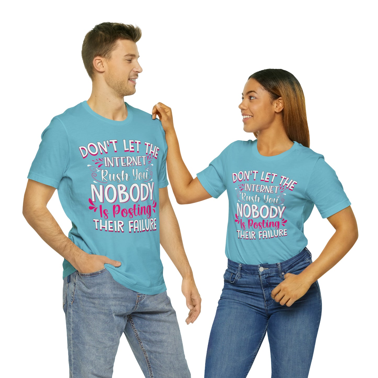 Don't Let the Internet Rush You Nobody Is Posting Their Failure T-Shirt