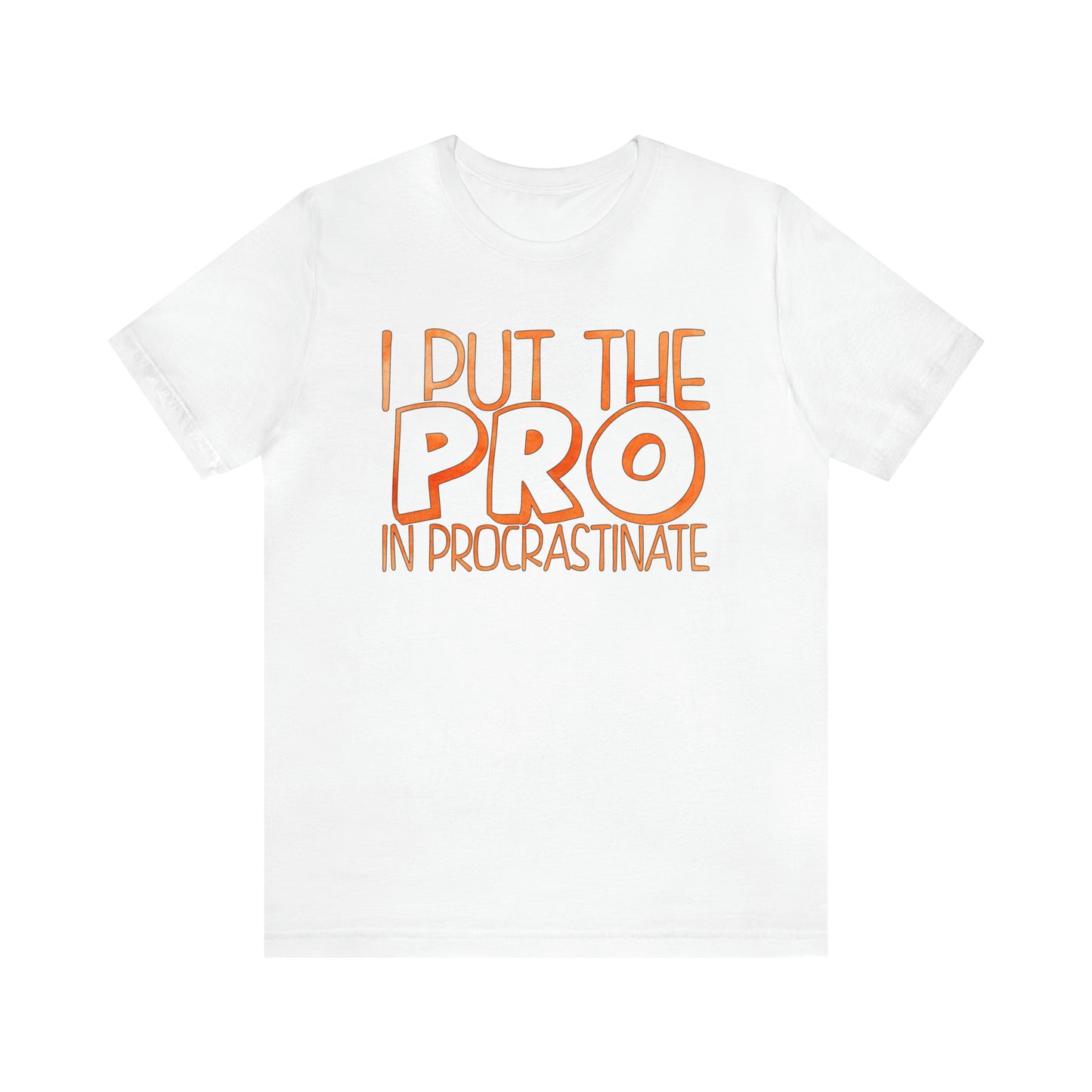 I Put the PRO in Procrastinate T-Shirt