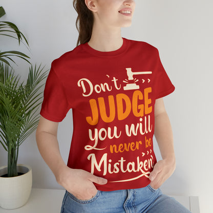 Don't Judge You Will Never Be Mistaken T-Shirt