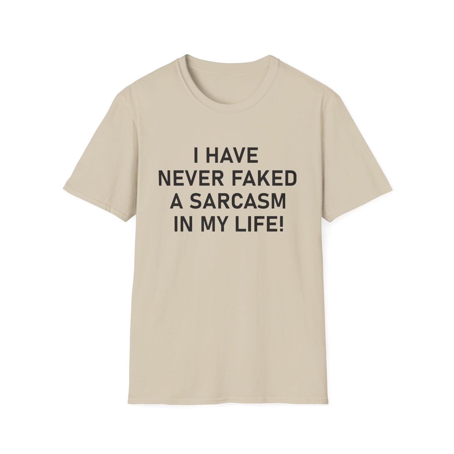 I have never faked a sarcasm T-Shirt